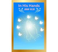 In His Hands (John 10:28): End of Life Planner