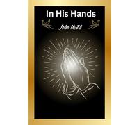 In His Hands | John 10:28: End of life planner