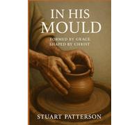 In His Mould: Formed by Grace; Shaped by Christ: 1
