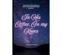In His Office, On my Knees: A Darkly Addictive Billionaire Romance (Keiyah A. - Erotica)