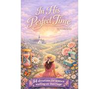 In His Perfect Time: 84 Devotions For Women Waiting On Marriage