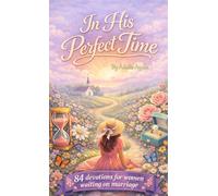 In His Perfect Time: 84 Devotions For Women Waiting On Marriage