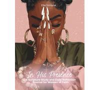 In His Presence: A Scripture Study and Daily Reflection Journal for Women of Faith
