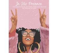In His Presence: A Scripture Study and Daily Reflection Journal for Women of Faith