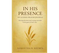 In His Presence of Guided Prayer Journal: Morning devotion and evening surrender in the quiet of God’s love