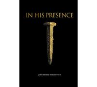 In His Presence: Stop Performing For a God You've Never Actually Met - Breaking Free from Lukewarm Faith and Falling Intimately in Love with a Holy God.