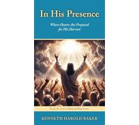 In His Presence: Where Hearts Are Prepared for His Harvest: 10 (Christ in You)
