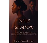 In His Shadow: Tangled In Danger. Bound By Fate, Tempted By Love