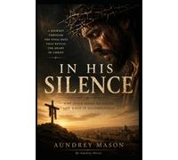 In His Silence: What Christ Taught Me Through His Suffering