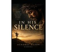 In His Silence: What Christ Taught Me Through His Suffering