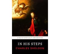 In His Steps: Large Print Edition - A Tale of Spirituality and Devotion
