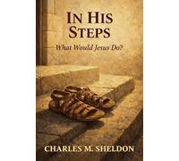IN HIS STEPS: What Would Jesus Do?
