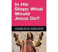 In His Steps What Would Jesus Do?