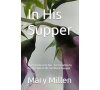 In His Supper: The Presence for You - An invitation to receive Him in His sacrificial banquet