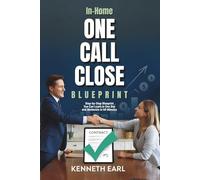In-Home One Call Close BluePrint: A Step-by-Step Sales Training & Coaching Guide with Word-for-Word Scripts to Master in One Day and Memorize in Under 60 Minutes