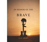 In Honor of the Brave: U.S. Army Funeral Guest Book for Memorial Service, Celebration of Life & Remembrance: A Respectful Guest Book Honoring a Life ... Duty, and Sacrifice in the United States Army
