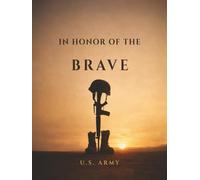 In Honor of the Brave: U.S. Army Funeral Guest Book for Memorial Service, Celebration of Life & Remembrance: A Respectful Guest Book Honoring a Life ... Duty, and Sacrifice in the United States Army
