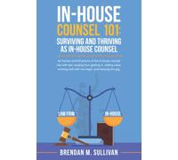 In-House Counsel 101: Surviving and Thriving as In-House Counsel