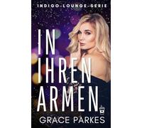 In ihren Armen: Eine heiße Hollywood-Romanze zwischen zwei Frauen - voller Witz, Gefühl und prickelnder Spannung (Indigo-Lounge-Serie)