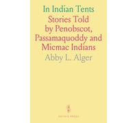 In Indian Tents: Stories Told by Penobscot, Passamaquoddy and Micmac Indians