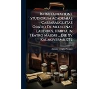 In Instauratione Studiorum Academiae Caesaraugustae Oratio De Medicinae Laudibus, Habita In Teatro Majori ... Die Xv Kal.novermb,1752