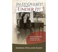 In It! Over It! Under It!: A Poetic Journey Through the Chaos of Love