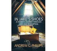 In Jake's Shoes: A Father's Journey Through Loss and Redemption