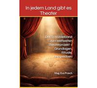 In jedem Land gibt es Theater: Der Schlüsselband zum weltweiten Theaterprojekt - Grundlagen, Rituale, Perspektiven: 1