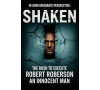 In John Grisham's Perspective: Shaken - The Rush To Execute Robert Roberson, An Innocent Man
