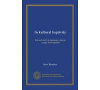 In kultural kaptivity: life and death in Germany's prison camps and hospitals