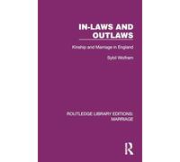 In-Laws and Outlaws: Kinship and Marriage in England (Routledge Library Editions: Marriage)