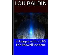 IN LEAGUE WITH A UFO THE ROSWELL INCIDENT