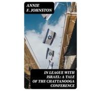In League With Israel: A Tale Of The Chattanooga Conference (ebook)