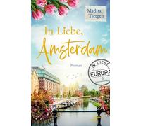 In Liebe, Amsterdam: Ein mitreißender Slow-Burn Liebesroman mit Friends-to-Lovers Dynamik (In Liebe, Europa)