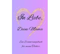 In Liebe, Deine Mama: Ein Erinnerungsbuch von Mama für Tochter zum Ausfüllen