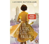 In Liebe, Deine Paula: Roman. "Ein großartiges Leseerlebnis!" Maria Nikolai