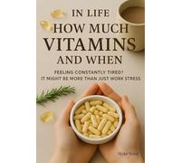In Life How Much Vitamins and When: Pregnancy and Vitamin Needs, Nutrition for Female Health and Vitamin Deficiency Symptoms in Women’s Vitamin Guide ... to Timely Nutrition and Lasting Wellness