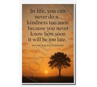 In life, you can never do a kindness too soon because you never know how soon it will be too late - Póster inspirador de Ralph Waldo Emerson, 45,7 x 30,5 cm