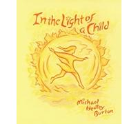 In Light of the Child: A Journey Through the 52 Weeks of the Year in Both Hemispheres for Children and for the Child in Each Human Being
