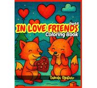 IN LOVE FRIENDS COLORING BOOK Part II: for All Ages : Even More Adorable Animal Duos, Sweet Moments & Wholesome Love Scenes