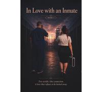 In Love with an Inmate A Love Story Behind Bars: Two worlds. One connection. A love that refuses to be locked away.
