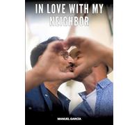 In love with my neighbor: Gay Erotic Stories of Extreme Sex for Mature Men