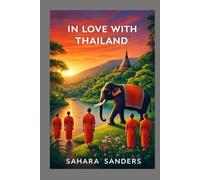 IN LOVE WITH THAILAND: The Ultimate Travel Guide for First Time Travelers (ALL AROUND THE WORLD: A Series of Travel Guides)
