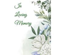 In Loving Memory: A Celebration of Life Guest Book for Family, Friends, and Loved Ones to Share Memories