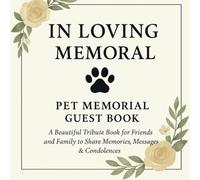 In Loving Memory: A Pet Memorial Guest Book: A Beautiful Tribute Book for Friends and Family to Share Memories, Messages & Condolences