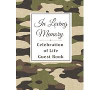 In Loving Memory: Celebration of Life Funeral Guest Book & Memorial Keepsake Journal for Friends & Family to Sign In, Record Messages, Document ... Military, Veterans, Honorary Service Members