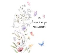 In Loving Memory: Celebration of Life Memorial Guest Book: Beautiful Floral Watercolor Remembrance Sign-In Book with 300 Entries and Inspirational ... Memorial, or Celebration of Life Service