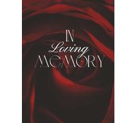 In Loving Memory: Elegant Dark Red Rose Funeral Guest Book & Memorial Keepsake Journal for Friends & Family to Sign In, Record Messages, Document ... Pay Tribute, Honor & Respect to Loved One