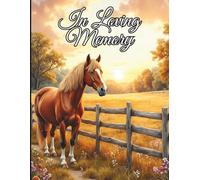 In Loving Memory Funeral Guest Book: Celebration of Life Horse Memorial Service Sign In Book for Guests to Share Memories, Messages, and Condolences | Golden Pasture Tribute Keepsake Edition