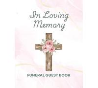 In Loving Memory Funeral Guest Book: Pink Christian Wooden Cross Memorial Keepsake Journal for Friends & Family to Sign In, Record Messages, Document ... Pay Tribute, Honor & Respect to Loved One